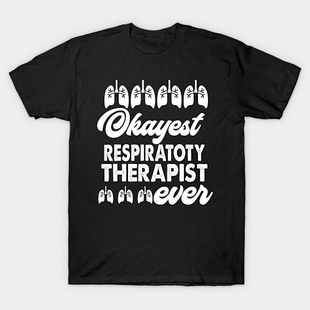 Okayest Respiratory Therapist Ever T-Shirt by Carolina Cabreira